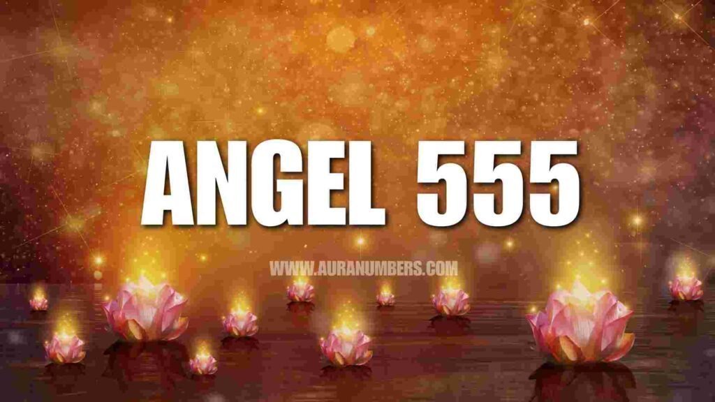 Angel Number 555 - Spiritual Meaning and Guidance